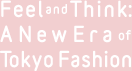 Feel and Think: A New Era of Tokyo Fashion