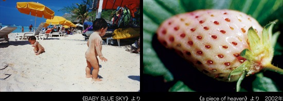 Left: From “BABY BLUE SKY” / Right: From “a piece of heaven”　2002