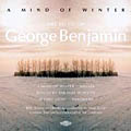 《冬の心》　ジョージ・ベンジャミンの音楽 平らな地平線に囲まれて／冬の心／曙光／パノラマ／アンターラ（全5曲収録）
