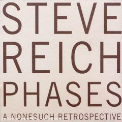 Steve Reich - Phases (A Nonesuch Retrospective)